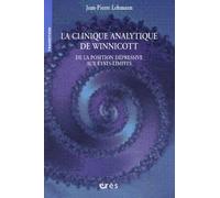 La Clinique Analytique De Winnicott - De La Position Dépressive Aux États-Limites