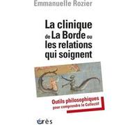 La clinique de La Borde ou les relations qui soignent Emmanuelle Rozier (Auteur), Jean Oury (Préface)