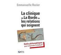La clinique de La Borde ou les relations qui soignent Emmanuelle Rozier (Auteur), Jean Oury (Préface)