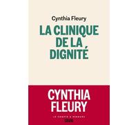 La Clinique de la dignité - Cynthia Fleury - Seuil - broché - Essai