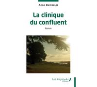 La clinique du confluent - Anne Desfossés - Les Impliqués - broché - Essai