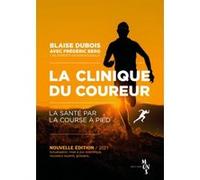 La Clinique Du Coureur Blaise Dubois (Auteur), Frédéric Berg (Auteur), Alexis Berg (Photographie)