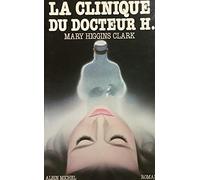 Mary Higgins Clark – La Clinique du docteur H – Traduction Anne Damour – Les Éditions Albin Michel