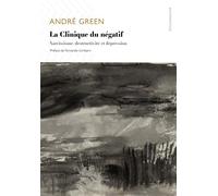 La Clinique du négatif Narcissisme, destructivité et dépression - André Green - D'ithaque Eds - broché - Essai