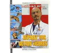 La clinique du Professeur Kelp: Tome 1, Réparez vos action figures "vintage" !