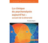 La Clinique Du Psychanalyste Aujourd'hui - Une Pratique Ouverte, Un Cadre Sur Mesure