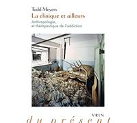 La clinique et ailleurs : Anthropologie et thérapeutique de l'addiction