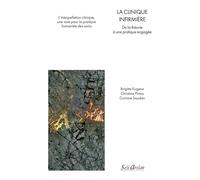 La Clinique Infirmière - De La Théorie À Une Pratique Engagée