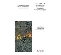 La clinique infirmière De la théorie à une pratique engagée. - Brigitte Eugene - Seli Arslan - broché - Scolaire / Universitaire