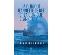 La clinique Jeannette le Ret et la clinique Jeanne le Ret - Sébastien Coudrin - Le Lys Bleu - broché - Roman