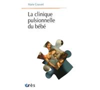 La clinique pulsionnelle du bébé - Marie Couvert - Eres - broché - Guide