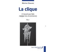 La clique Il n'aurait pas fallu négliger les circonstances Récit - Marina Chauvac - Les Impliqués - broché - Récit