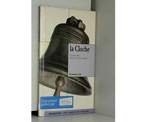 La cloche: À toute volée dans la vie des hommes