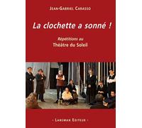 La clochette a sonné ! Répétitions au Théâtre du Soleil - Jean Gabriel Carasso - Lansman Eds - broché - Essai