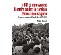 La CNT et le mouvement libertaire pendant la transition démocratique espagnole De la reconstruction à la scission (1976-1979) - Arnaud Dolidier - Atelier Creation Libertaire - broché - Etude