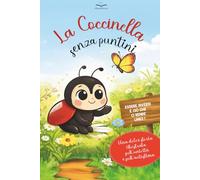 La Coccinella che non aveva i puntini: "Essere diversi è ciò che ci rende unici". Una dolce storia illustrata sull’unicità e sull’autostima. Libro per bambini dai 3 ai 6 anni.