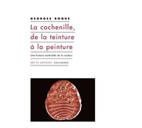 La Cochenille, De La Teinture À La Peinture - Une Histoire Matérielle De La Couleur