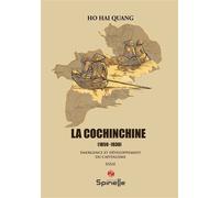 La Cochinchine - 1859-1930 Émergence et développement du capitalisme - Hai Quang Ho - Spinelle Eds - broché - Essai