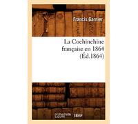 La Cochinchine française en 1864 (Éd.1864)