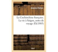 La Cochinchine française. La vie à Saïgon, notes de voyage