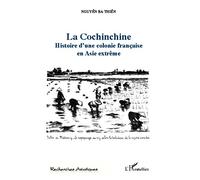 Ba Thiên Nguyên – La Cochinchine: Histoire d'une colonie française en Asie extrême – Broché