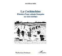 La Cochinchine Histoire d'une colonie française en Asie extrême - BA THIÊN NGUYÊN - L'harmattan - broché - Essai