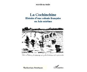 La Cochinchine Histoire d'une colonie française en Asie extrême - BA THIÊN NGUYÊN - L'harmattan - broché - Essai