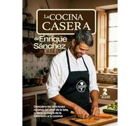La cocina casera de Enrique Sánchez: Las recetas del Chef de la tele