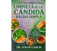LA COCINA COMPLETA DE LIMPIEZA DE LA CÁNDIDA HECHA SIMPLE: Un camino paso a paso para vencer la cándida con alimentos curativos, restauración intestinal y rituales de estilo de vida sostenibles