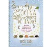 La Cocina De Los Cuentos De Hadas: Recetas Encantadoras Para Darle Un Toque De Magia A Tu Cocina - Lucie Cash Lucie Cash (Auteur)