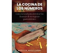 La Cocina de los Números:: Guía esencial para dominar las finanzas de tu negocio gastronómico