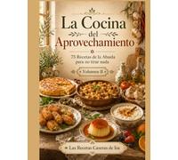 La Cocina del Aprovechamiento. Volumen II: Otras 75 recetas de la abuela para no tirar nada