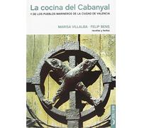 La cocina del Cabanyal: Y de los pueblos marineros de la ciudad de Valencia