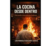 La cocina desde adentro: esta noche cenaremos en el infierno