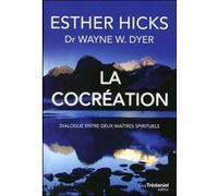 La cocréation Wayne W. Dyer (Auteur), Esther Hicks (Auteur)