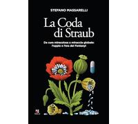 La coda di Straub. Da cura miracolosa a minaccia globale. L'oppio e l'era del Fentanyl