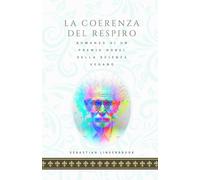 LA COERENZA DEL RESPIRO: Romanzo di un premio Nobel della scienza vegano