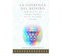 LA COERENZA DEL RESPIRO: Romanzo di un premio Nobel della scienza vegano