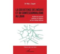 La Coexistence Des Médias Et Du Confessionnalisme Au Liban - Analyse Du Pouvoir Politique Et Religieux Sur Les Médias Libanais