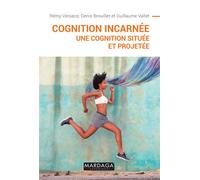 La cognition incarnée Une cognition située et projetée - Rémy Versace - Mardaga - broché - Essai
