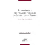 La Cohérence Des Finances Publiques Au Maroc Et En France - Actes Du 5e Colloque International De Finances Publiques, Rabat, 9 Et 10 Septembre 2011