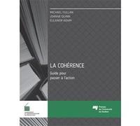 La cohérence , Guide pour passer à l'action Michael G. Fullan (Auteur), ELEONAR ADAM (Auteur), Joanne Quinn (Auteur)