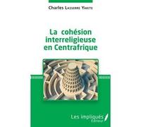 La cohésion interreligieuse en Centreafrique Charles Lasserre Yakite (Auteur)