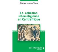 La cohésion interreligieuse en Centreafrique - Charles Lasserre Yakite - Les Impliqués - broché - Essai