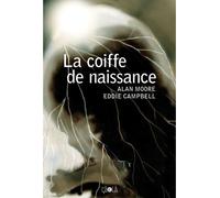 La Coiffe de naissance - Alan Moore - Ca Et La Eds - broché - Bande dessinée