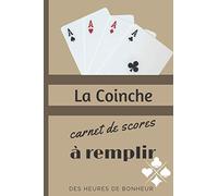 La Coinche carnet de scores à remplir Des heures de bonheur: Un carnet pour noter les points d’une parties de Coinche | Utile pour les passionnés, ... club de coinche ou entre amis à la maison.