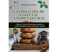 La Colección de Galletas Navideñas Fácil: Clásicos y Nuevos Favoritos para Reposteros Caseros Ocupados durante las Fiestas y más allá
