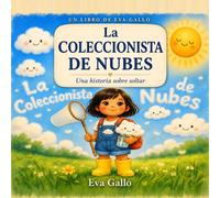 La coleccionista de nubes: Un Cuento Ilustrado y Encantador sobre las Nubes, el Asombro y Saber Soltar - Descubriendo las Maravillas del Cielo, para Niños Curiosos de 3 a 7 Años