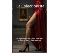 La Coleccionista: Un juego de seduccion y poder, el placer es un objeto de deseo y ella lo posee todo