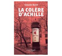 La Colère d'Achille - Claude Bard - Archipel Eds De L' - broché - Roman